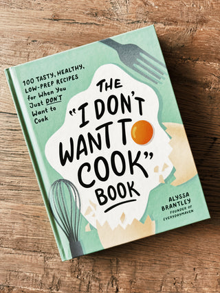 "I Don't Want to Cook" Cookbook