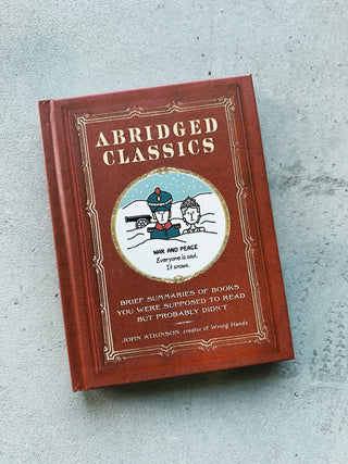 Abridged Classics Brief Summaries of Books You Were Supposed to Read but Probably Didn't