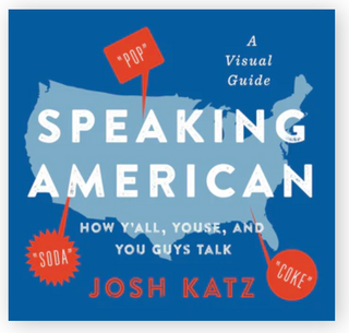 Speaking American How Y'all, Youse, and You Guys Talk: A Visual Guide