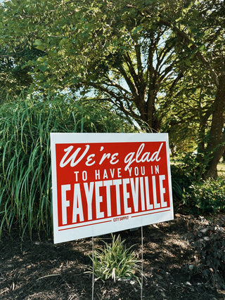 We're Glad To Have You In Fayetteville Yard Sign (PICK UP ONLY)