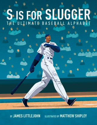 S if for Slugger: The Ultimate Baseball Alphabet