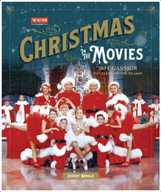 Christmas in the Movies: 30 Classics to Celebrate the Season