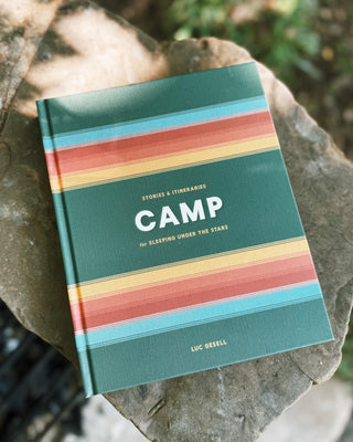 Camp: Stories & Itineraries for Sleeping Under the Stars
