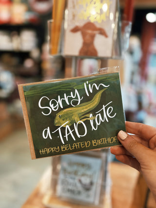 A Tad Late Belated Birthday Greeting Card