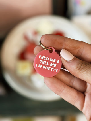 Feed Me & Tell Me I'm Pretty Pet Tag