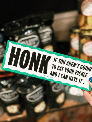 Honk If You Aren't Going to Eat Your Pickle Bumper Sticker