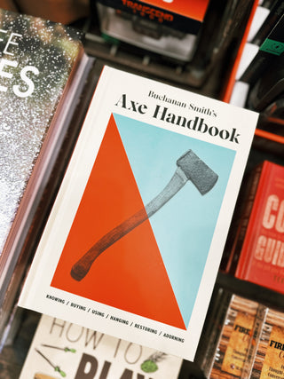 Axe Handbook: Knowing, Buying, Using