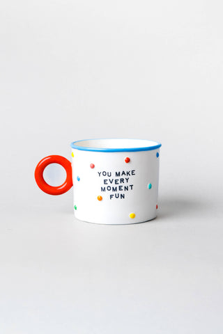 You Make Every Moment Fun Mug