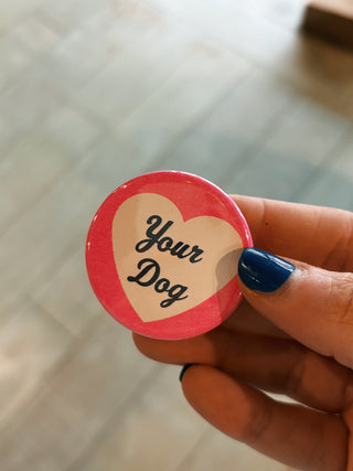 I Love Your Dog - 1.75" Button