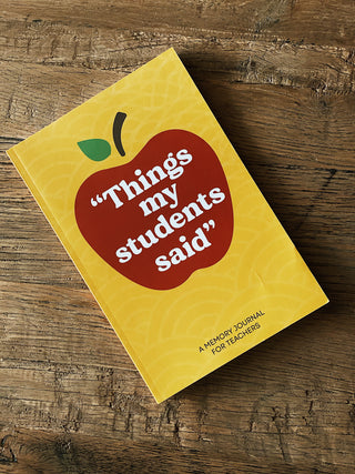 Things My Students Said: Teacher Journal