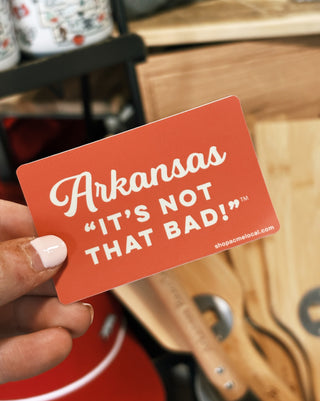 Arkansas- It's Not That Bad! Sticker