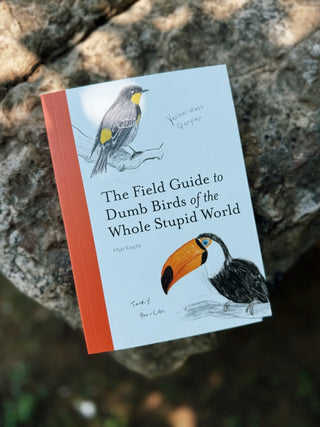 The Field Guide to Dumb Birds of the Whole Stupid World