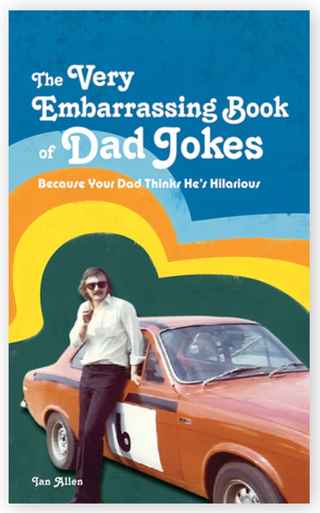 The VERY Embarrassing Book of Dad Jokes: Because your dad thinks he's hilarious