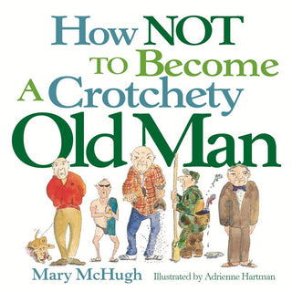 Simon & Schuster - How Not to Become a Crotchety Old Man by Mary McHugh: Paperback; 144 pages / English