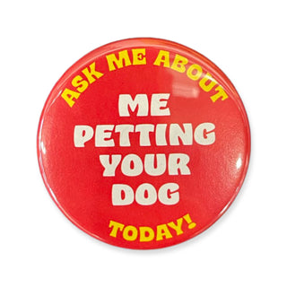 Ask Me About Me Petting Your Dog Button - 1.75"