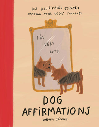 Dog Affirmations- Illustrated Journey Through Dog's Thoughts