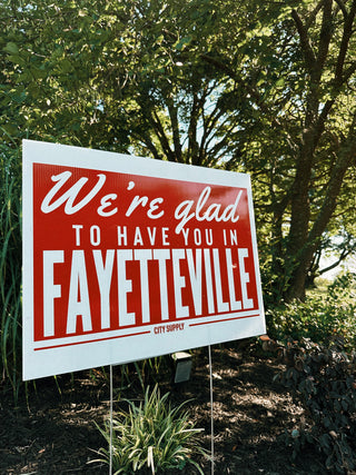 We're Glad To Have You In Fayetteville Yard Sign (PICK UP ONLY)