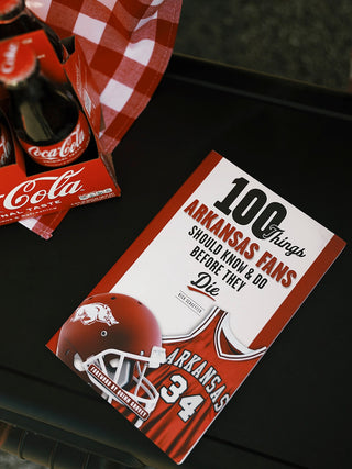 100 Things Arkansas Fans Should Know & Do Before They Die