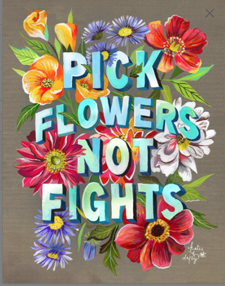 Pick Flowers, Not Fights Art Print