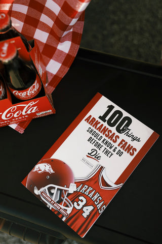 100 Things Arkansas Fans Should Know & Do Before They Die